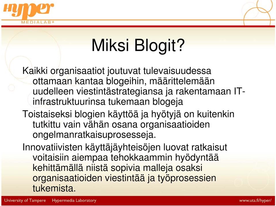 rakentamaan ITinfrastruktuurinsa tukemaan blogeja Toistaiseksi blogien käyttöä ja hyötyjä on kuitenkin tutkittu vain vähän