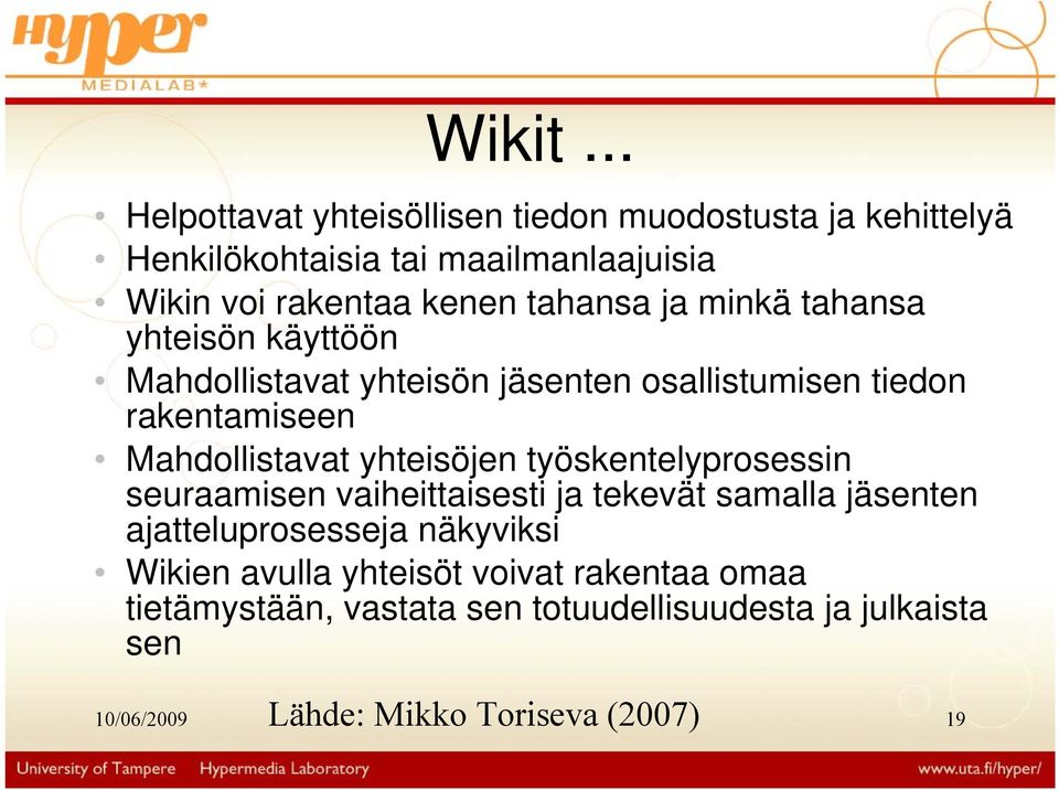 tahansa ja minkä tahansa yhteisön käyttöön Mahdollistavat yhteisön jäsenten osallistumisen tiedon rakentamiseen Mahdollistavat