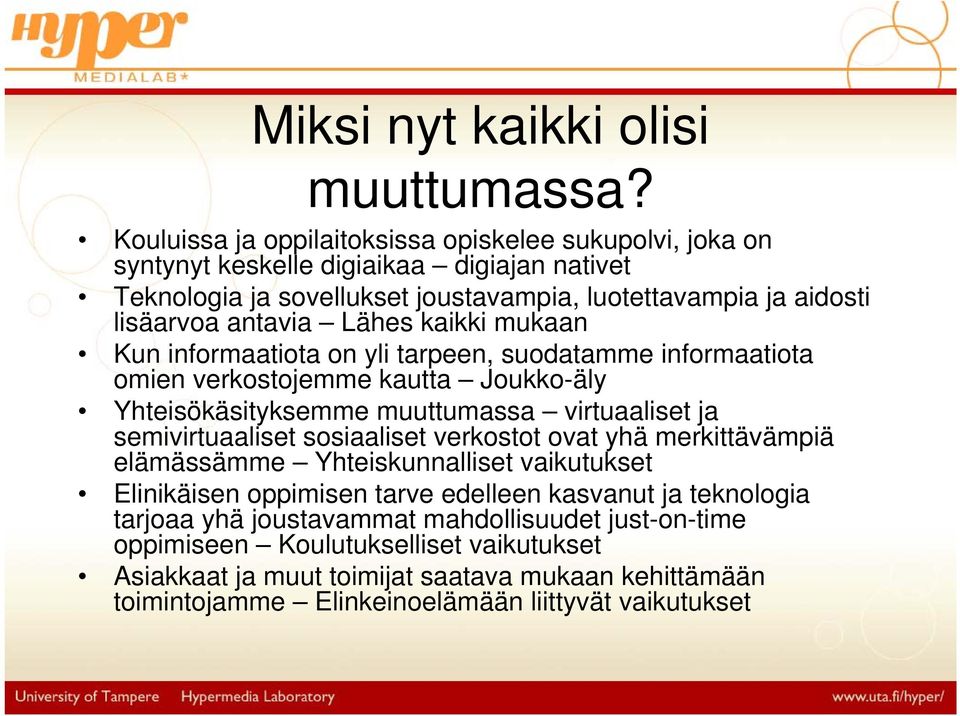 Lähes kaikki mukaan Kun informaatiota on yli tarpeen, suodatamme informaatiota omien verkostojemme kautta Joukko-äly Yhteisökäsityksemme muuttumassa virtuaaliset ja semivirtuaaliset