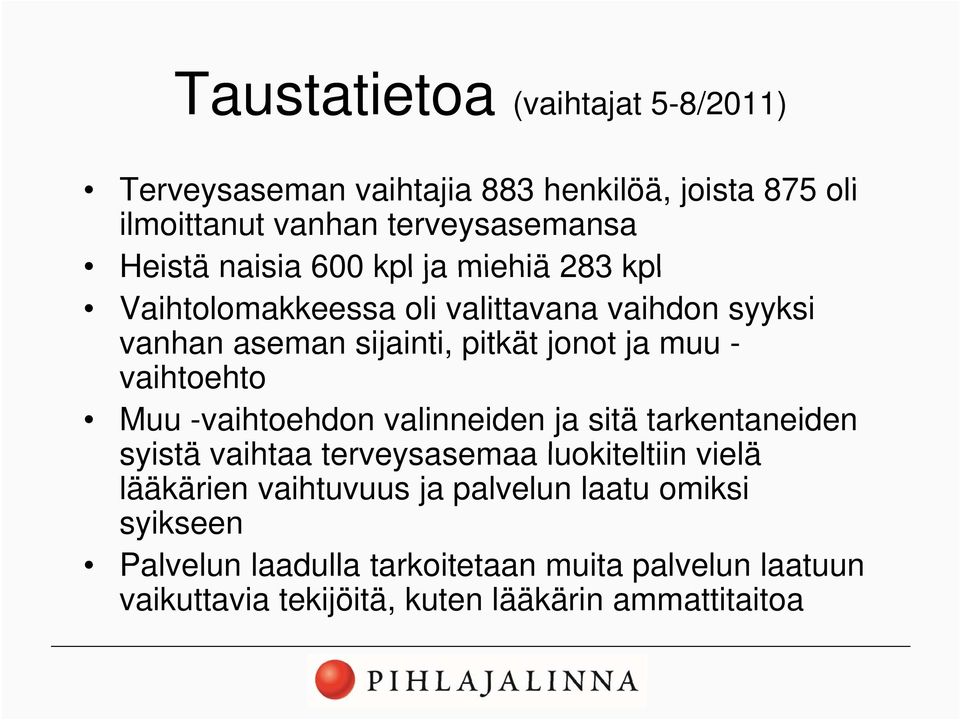vaihtoehto Muu -vaihtoehdon valinneiden ja sitä tarkentaneiden syistä vaihtaa terveysasemaa luokiteltiin vielä lääkärien vaihtuvuus