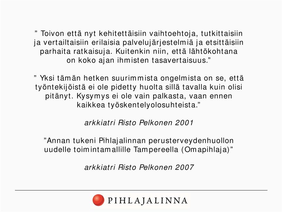 Yksi tämän hetken suurimmista ongelmista on se, että työntekijöistä ei ole pidetty huolta sillä tavalla kuin olisi pitänyt.