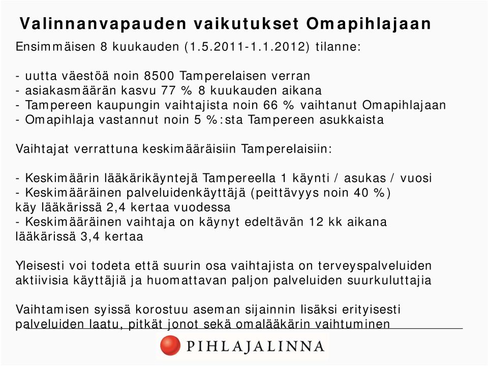 -1.1.2012) 1 1 2012) tilanne: - uutta väestöä noin 8500 Tamperelaisen verran - asiakasmäärän kasvu 77 % 8 kuukauden aikana - Tampereen kaupungin vaihtajista noin 66 % vaihtanut Omapihlajaan -