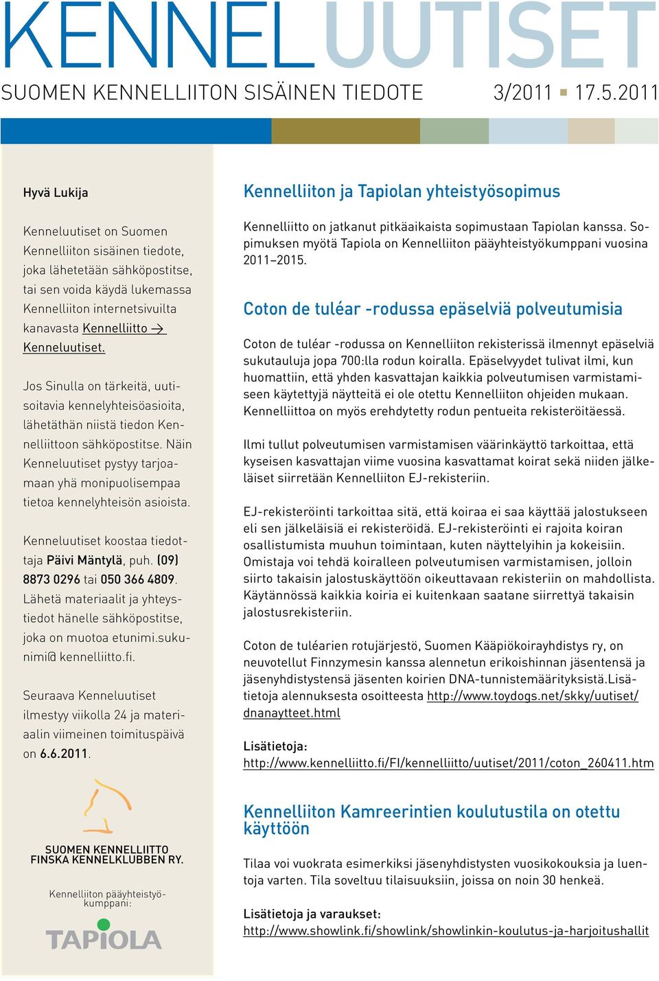 Näin Kenneluutiset pystyy tarjoamaan yhä monipuolisempaa tietoa kennelyhteisön asioista. Kenneluutiset koostaa tiedottaja Päivi Mäntylä, puh. (09) 8873 0296 tai 050 366 4809.