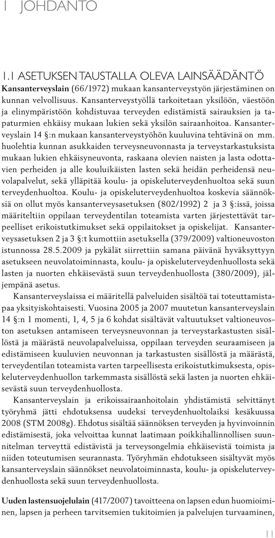 Kansanterveyslain 14 :n mukaan kansanterveystyöhön kuuluvina tehtävinä on mm.