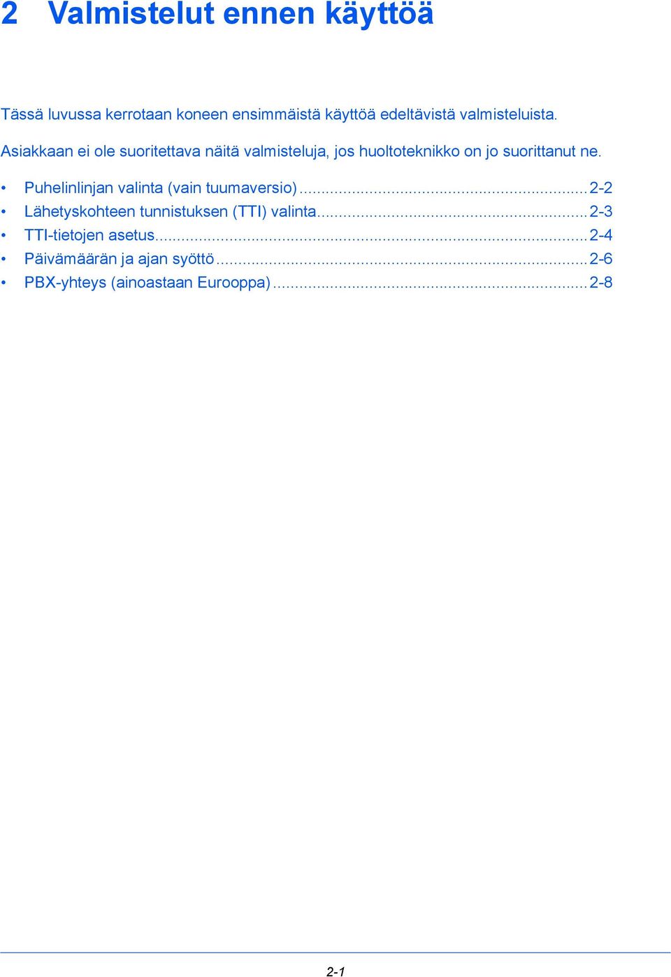 Asiakkaan ei ole suoritettava näitä valmisteluja, jos huoltoteknikko on jo suorittanut ne.