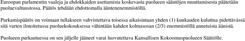 Purkamispäätös on voimaan tullakseen vahvistettava toisessa aikaisintaan yhden (1) kuukauden kuluttua pidettävässä sitä varten