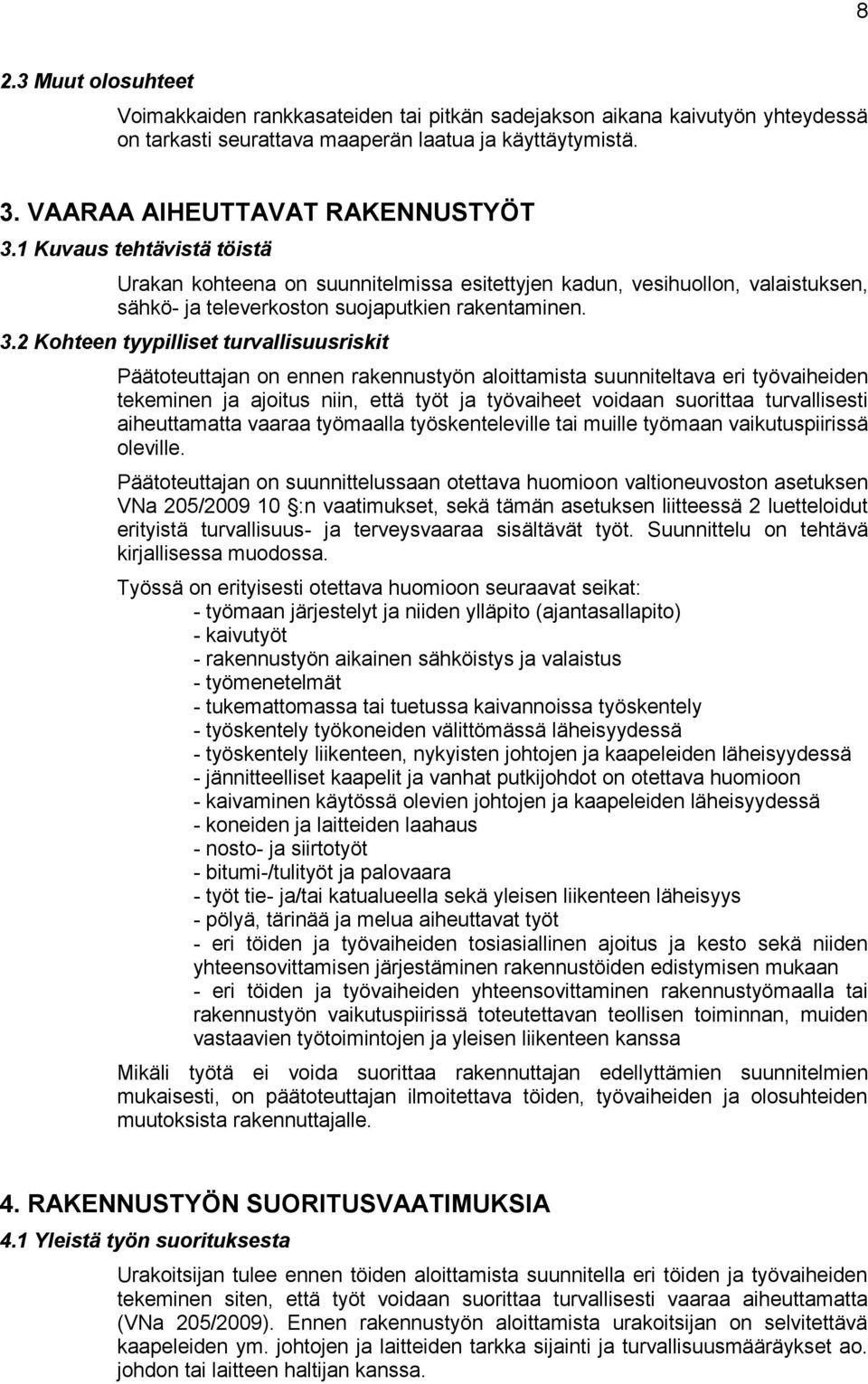 2 Kohteen tyypilliset turvallisuusriskit Päätoteuttajan on ennen rakennustyön aloittamista suunniteltava eri työvaiheiden tekeminen ja ajoitus niin, että työt ja työvaiheet voidaan suorittaa