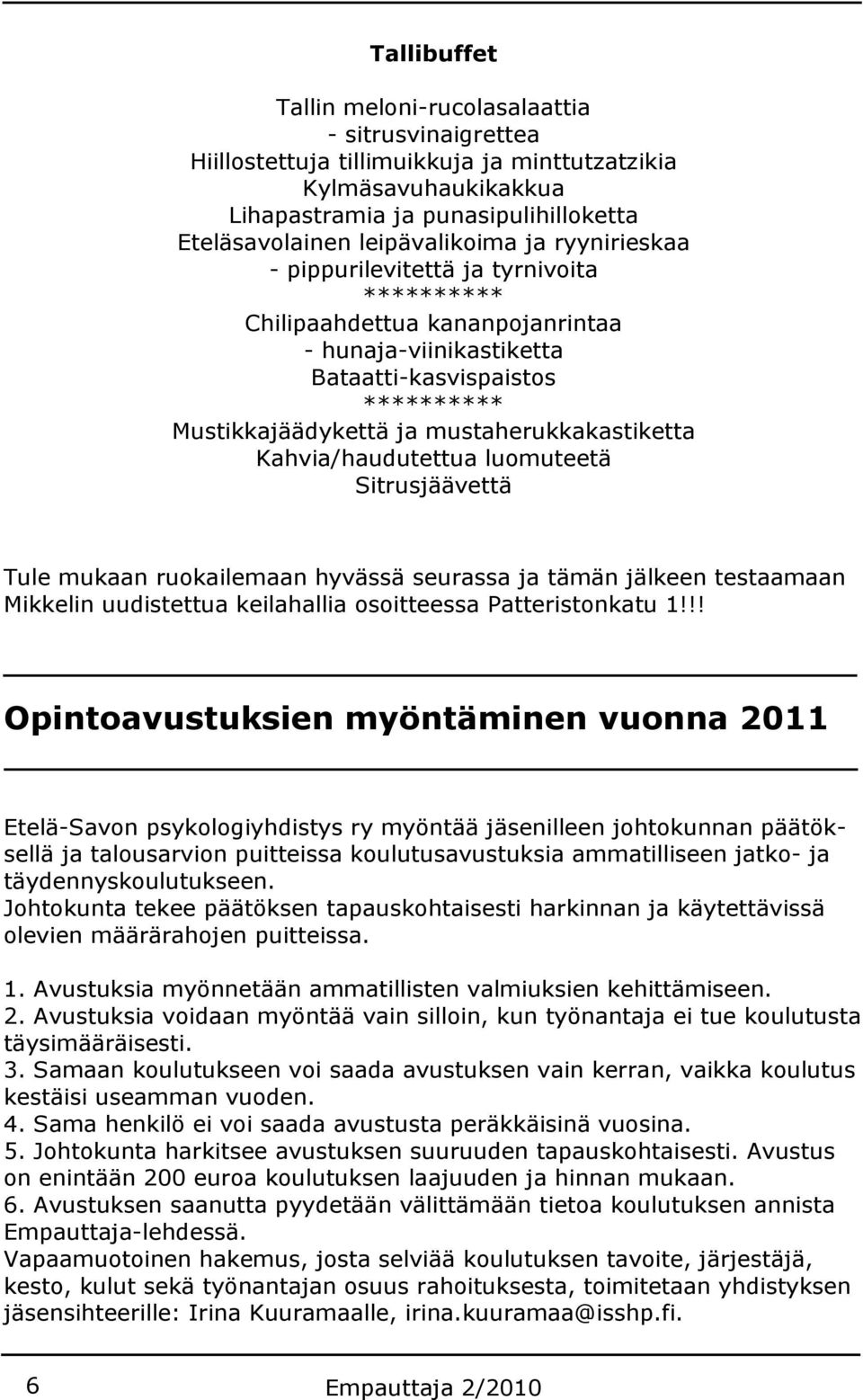 mustaherukkakastiketta Kahvia/haudutettua luomuteetä Sitrusjäävettä Tule mukaan ruokailemaan hyvässä seurassa ja tämän jälkeen testaamaan Mikkelin uudistettua keilahallia osoitteessa Patteristonkatu