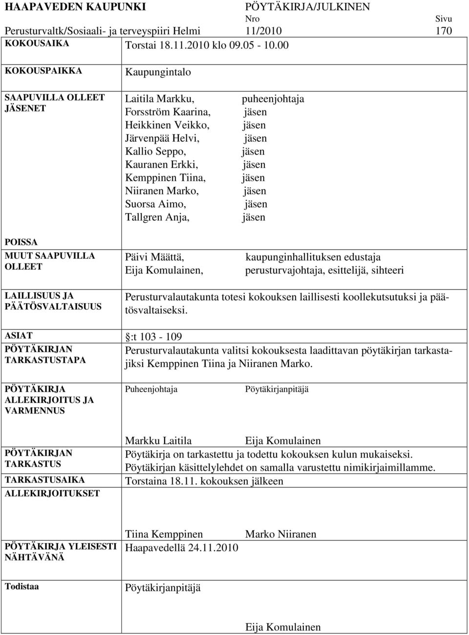 Tiina, Niiranen Marko, Suorsa Aimo, Tallgren Anja, Päivi Määttä, Eija Komulainen, puheenjohtaja kaupunginhallituksen edustaja perusturvajohtaja, esittelijä, sihteeri LAILLISUUS JA PÄÄTÖSVALTAISUUS