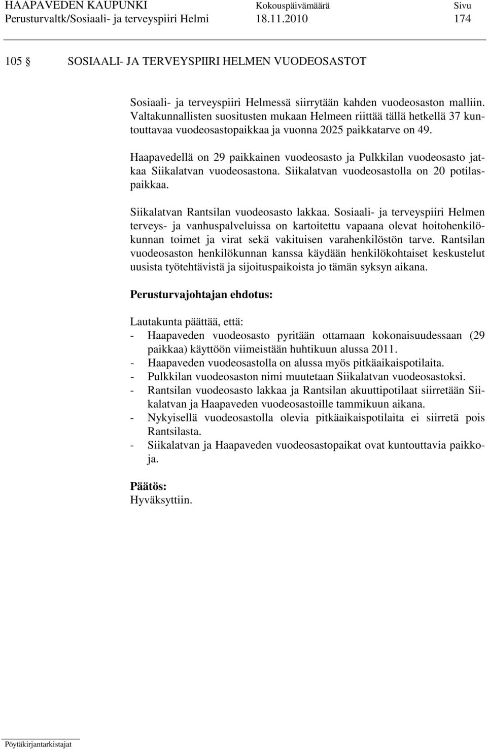 Haapavedellä on 29 paikkainen vuodeosasto ja Pulkkilan vuodeosasto jatkaa Siikalatvan vuodeosastona. Siikalatvan vuodeosastolla on 20 potilaspaikkaa. Siikalatvan Rantsilan vuodeosasto lakkaa.