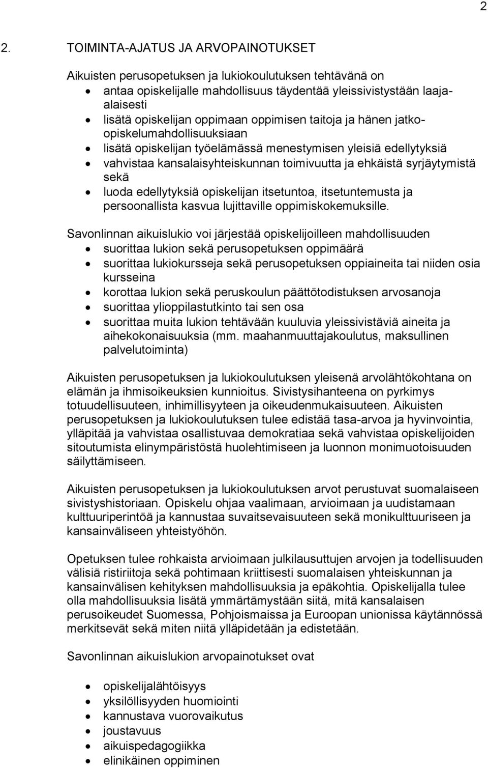 syrjäytymistä sekä luoda edellytyksiä opiskelijan itsetuntoa, itsetuntemusta ja persoonallista kasvua lujittaville oppimiskokemuksille.