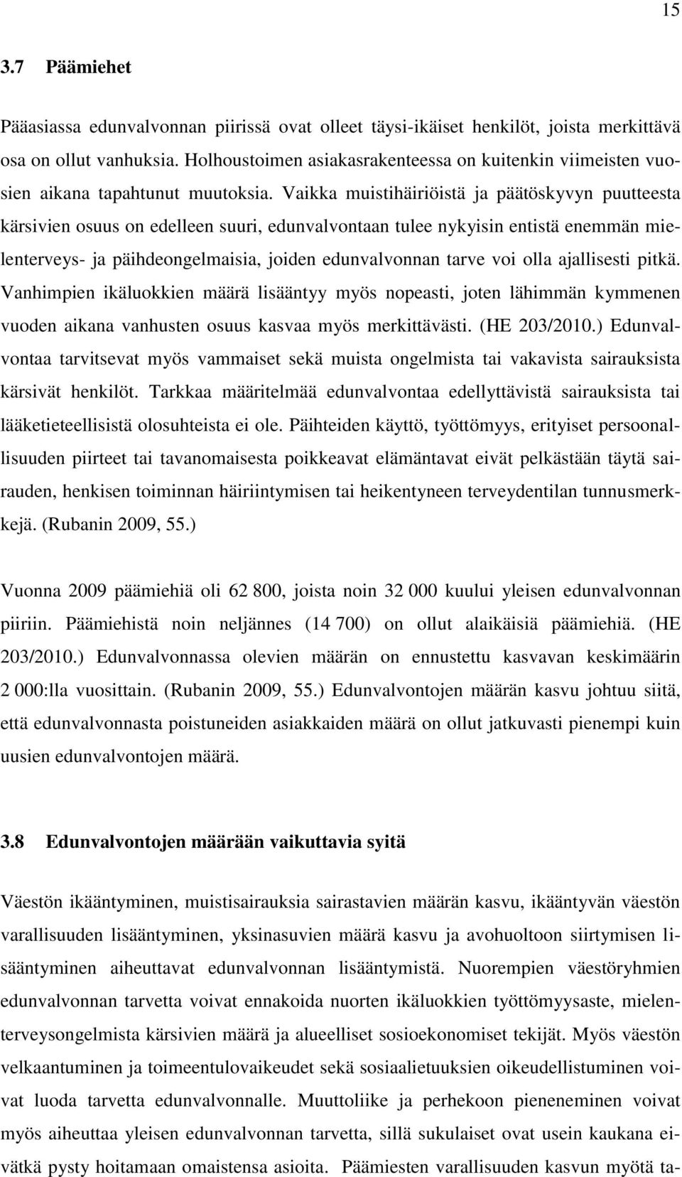 Vaikka muistihäiriöistä ja päätöskyvyn puutteesta kärsivien osuus on edelleen suuri, edunvalvontaan tulee nykyisin entistä enemmän mielenterveys- ja päihdeongelmaisia, joiden edunvalvonnan tarve voi