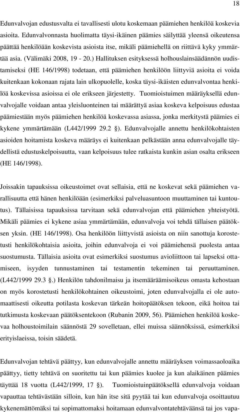 ) Hallituksen esityksessä holhouslainsäädännön uudistamiseksi (HE 146/1998) todetaan, että päämiehen henkilöön liittyviä asioita ei voida kuitenkaan kokonaan rajata lain ulkopuolelle, koska