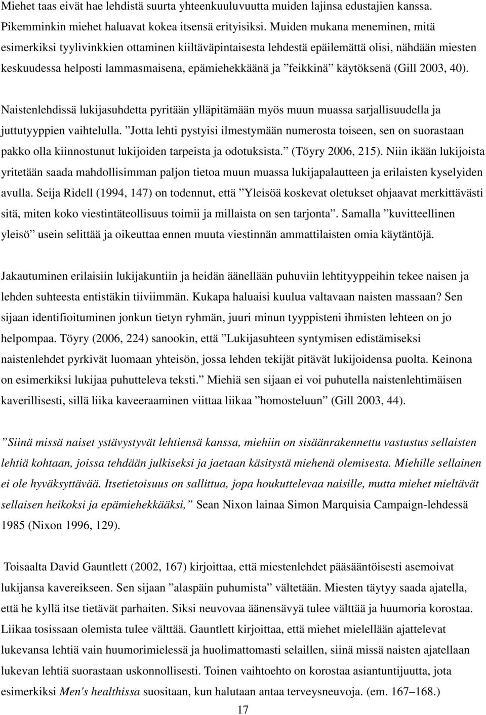 käytöksenä (Gill 2003, 40). Naistenlehdissä lukijasuhdetta pyritään ylläpitämään myös muun muassa sarjallisuudella ja juttutyyppien vaihtelulla.