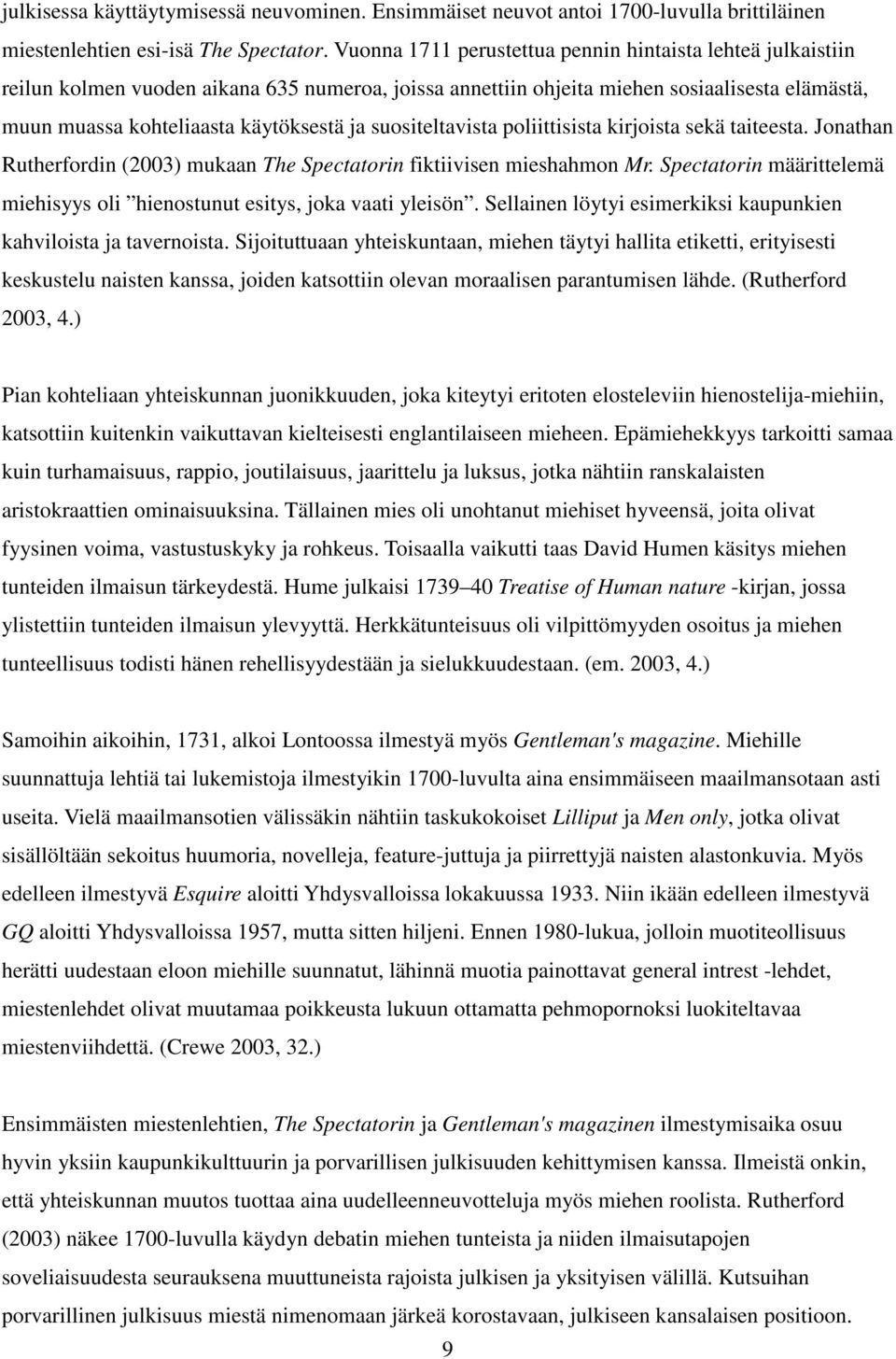 suositeltavista poliittisista kirjoista sekä taiteesta. Jonathan Rutherfordin (2003) mukaan The Spectatorin fiktiivisen mieshahmon Mr.