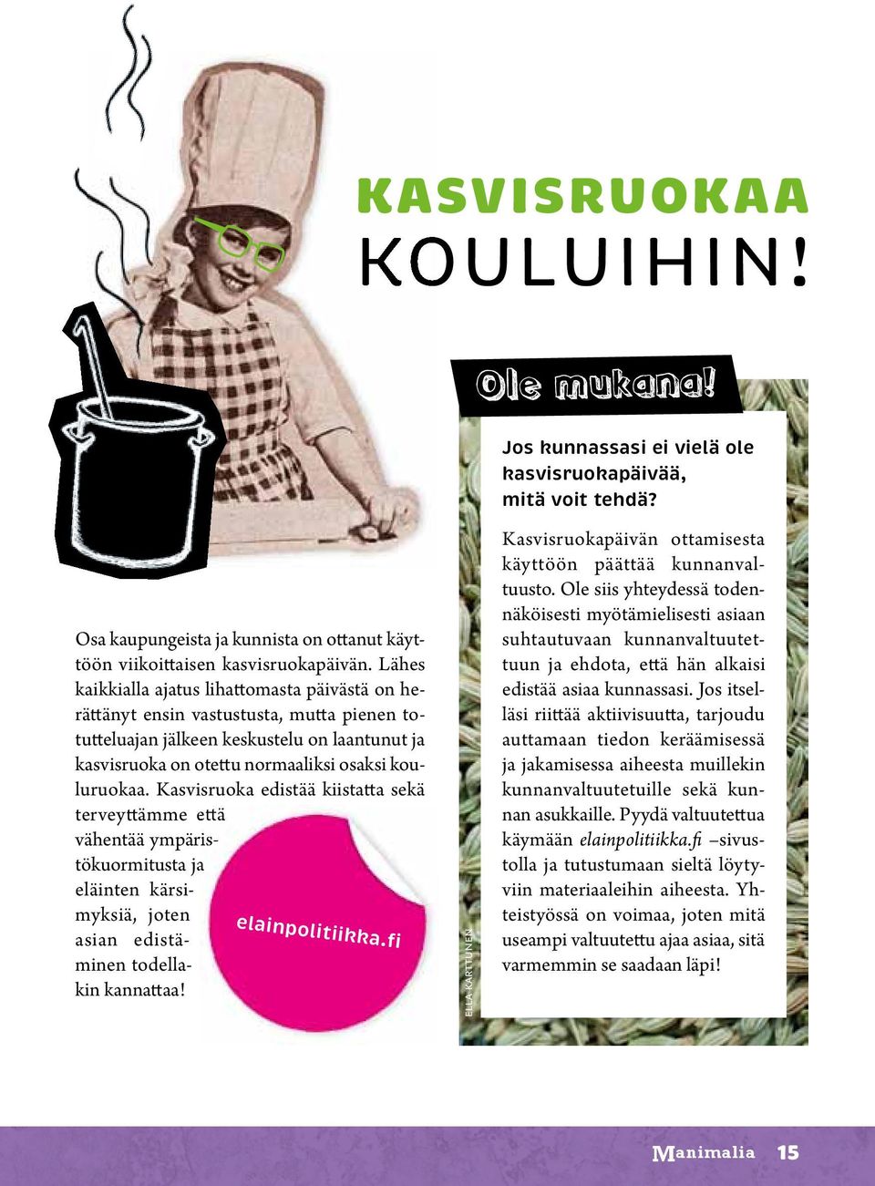 Kasvisruoka edistää kiistatta sekä terveyttämme että vähentää ympäristökuormitusta ja eläinten kärsimyksiä, joten asian edistäminen todellakin kannattaa! elainpolitiikka.