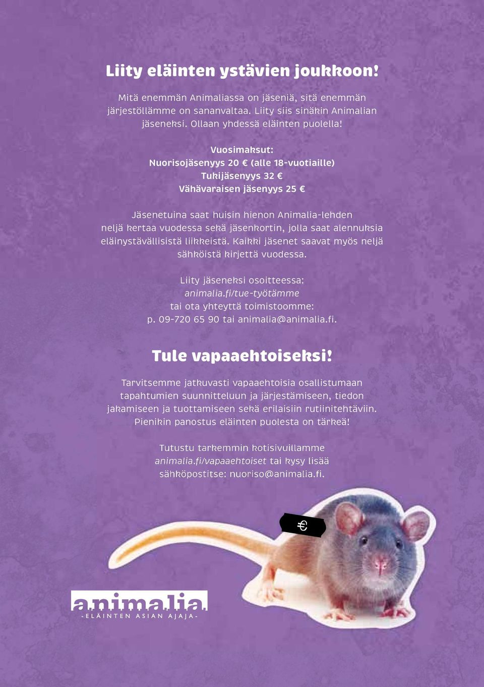 alennuksia eläinystävällisistä liikkeistä. Kaikki jäsenet saavat myös neljä sähköistä kirjettä vuodessa. Liity jäseneksi osoitteessa: animalia.fi/tue-työtämme tai ota yhteyttä toimistoomme: p.