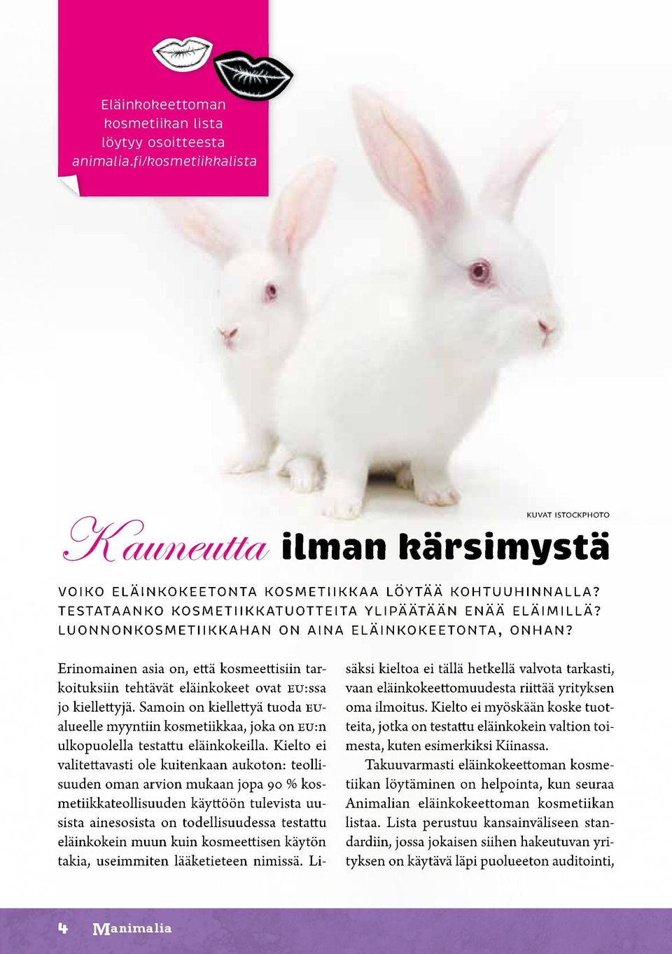 Erinomainen asia on, että kosmeettisiin tarkoituksiin tehtävät eläinkokeet ovat EU:ssa jo kiellettyjä.