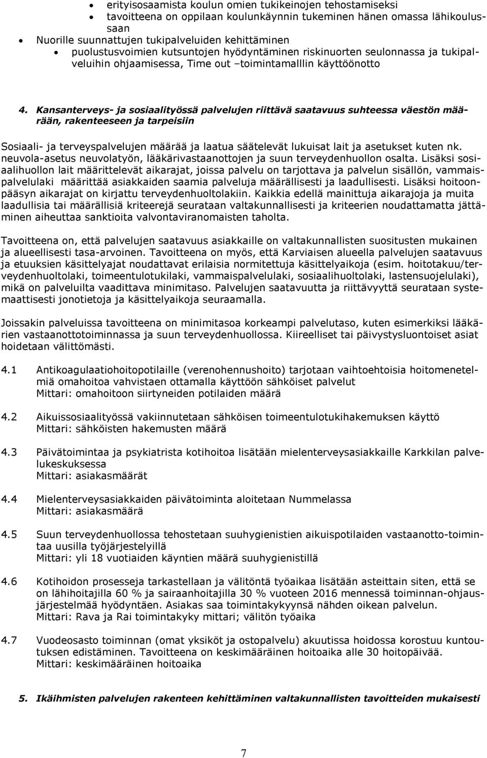 Kansanterveys- ja sosiaalityössä palvelujen riittävä saatavuus suhteessa väestön määrään, rakenteeseen ja tarpeisiin Sosiaali- ja terveyspalvelujen määrää ja laatua säätelevät lukuisat lait ja