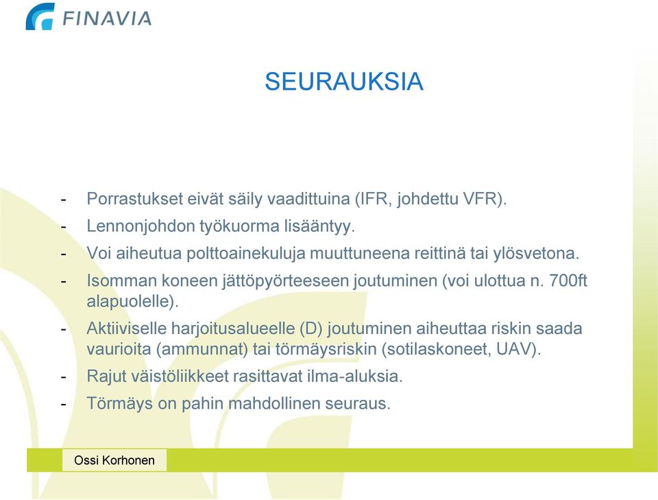 - Isomman koneen jättöpyörteeseen joutuminen (voi ulottua n. 700ft alapuolelle).