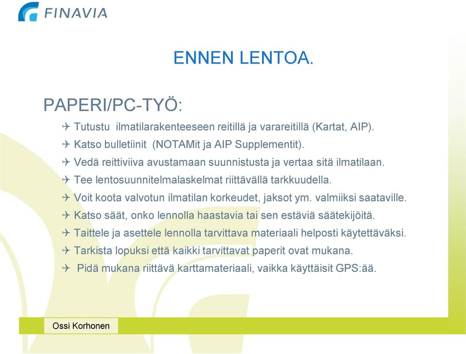 Voit koota valvotun ilmatilan korkeudet, jaksot ym. valmiiksi saataville. Katso säät, onko lennolla haastavia tai sen estäviä säätekijöitä.