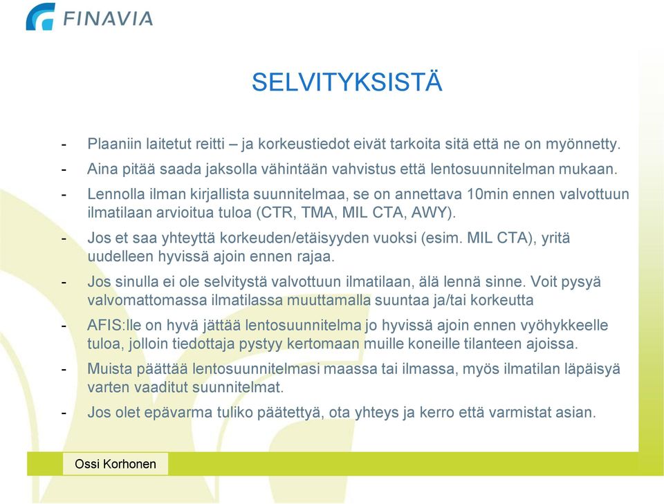 MIL CTA), yritä uudelleen hyvissä ajoin ennen rajaa. - Jos sinulla ei ole selvitystä valvottuun ilmatilaan, älä lennä sinne.