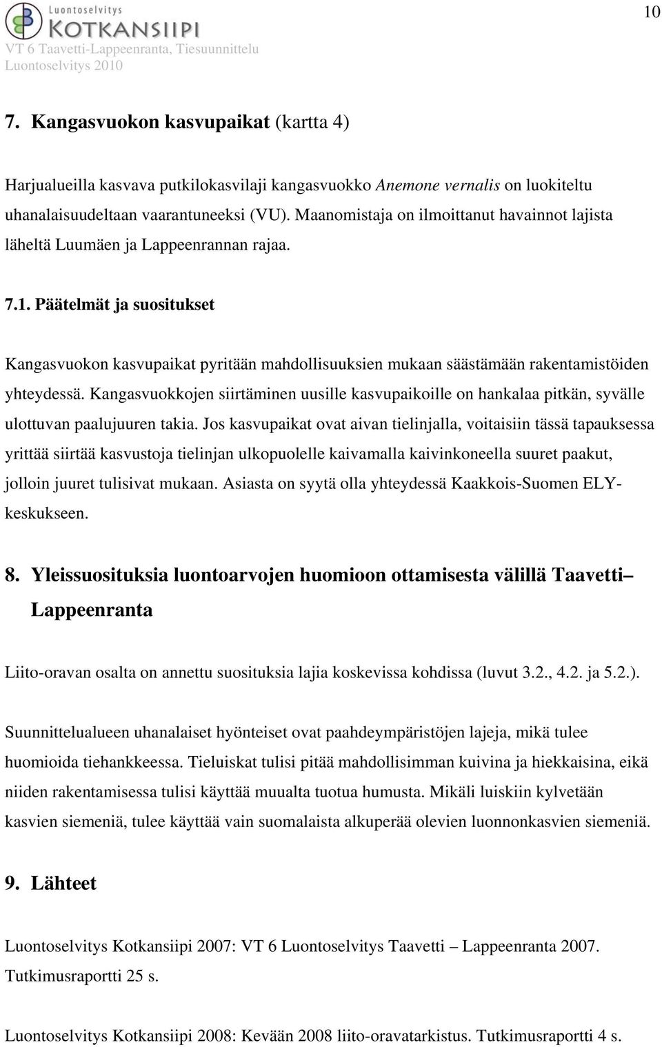 Päätelmät ja suositukset Kangasvuokon kasvupaikat pyritään mahdollisuuksien mukaan säästämään rakentamistöiden yhteydessä.