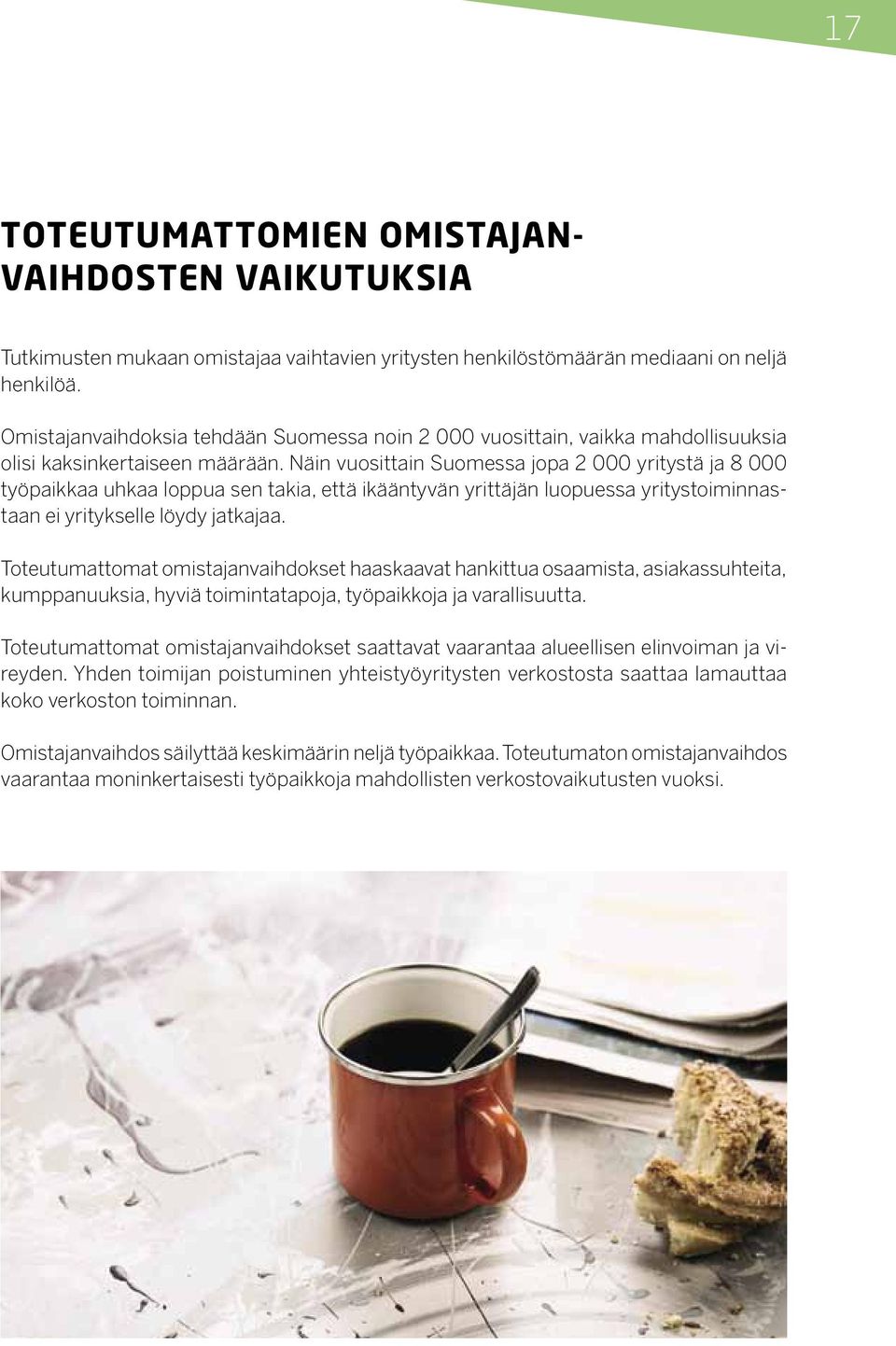 Näin vuosittain Suomessa jopa 2 000 yritystä ja 8 000 työpaikkaa uhkaa loppua sen takia, että ikääntyvän yrittäjän luopuessa yritystoiminnastaan ei yritykselle löydy jatkajaa.
