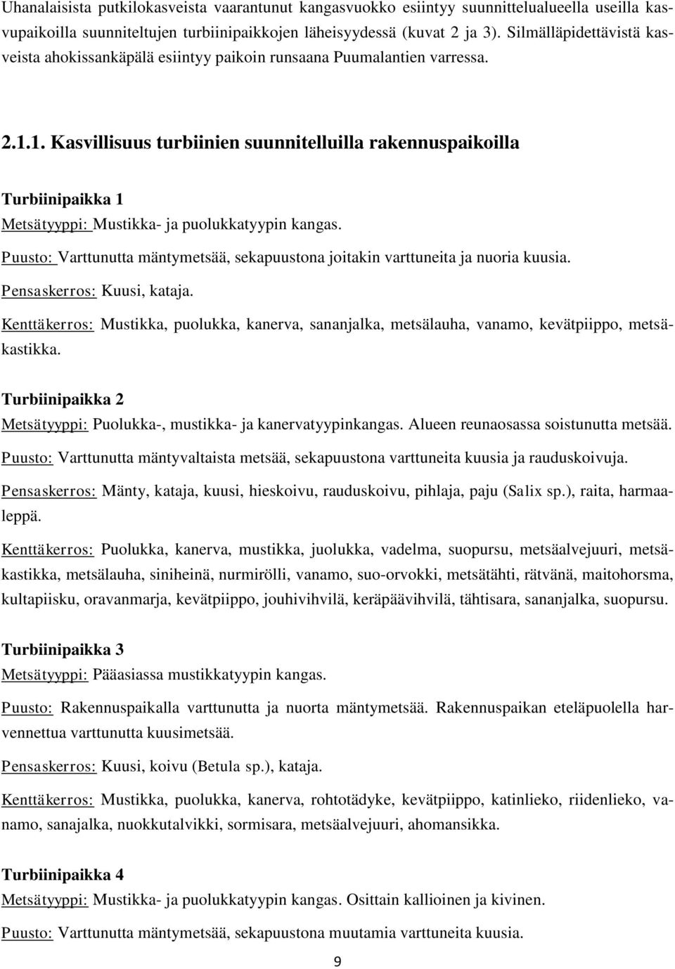 1. Kasvillisuus turbiinien suunnitelluilla rakennuspaikoilla Turbiinipaikka 1 Metsätyyppi: Mustikka- ja puolukkatyypin kangas.