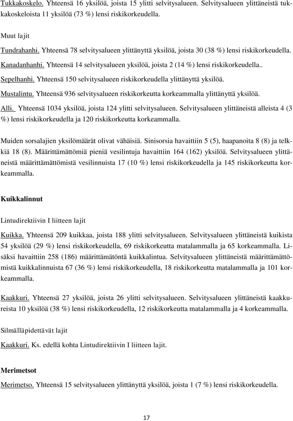 Yhteensä 150 selvitysalueen riskikorkeudella ylittänyttä yksilöä. Mustalintu. Yhteensä 936 selvitysalueen riskikorkeutta korkeammalla ylittänyttä yksilöä. Alli.