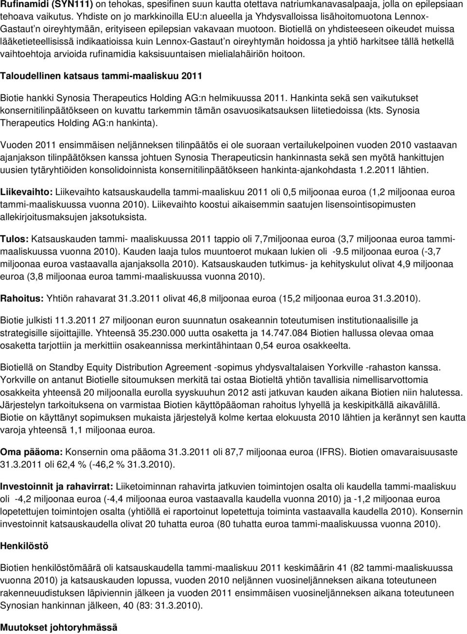 Biotiellä on yhdisteeseen oikeudet muissa lääketieteellisissä indikaatioissa kuin Lennox-Gastaut n oireyhtymän hoidossa ja yhtiö harkitsee tällä hetkellä vaihtoehtoja arvioida rufinamidia