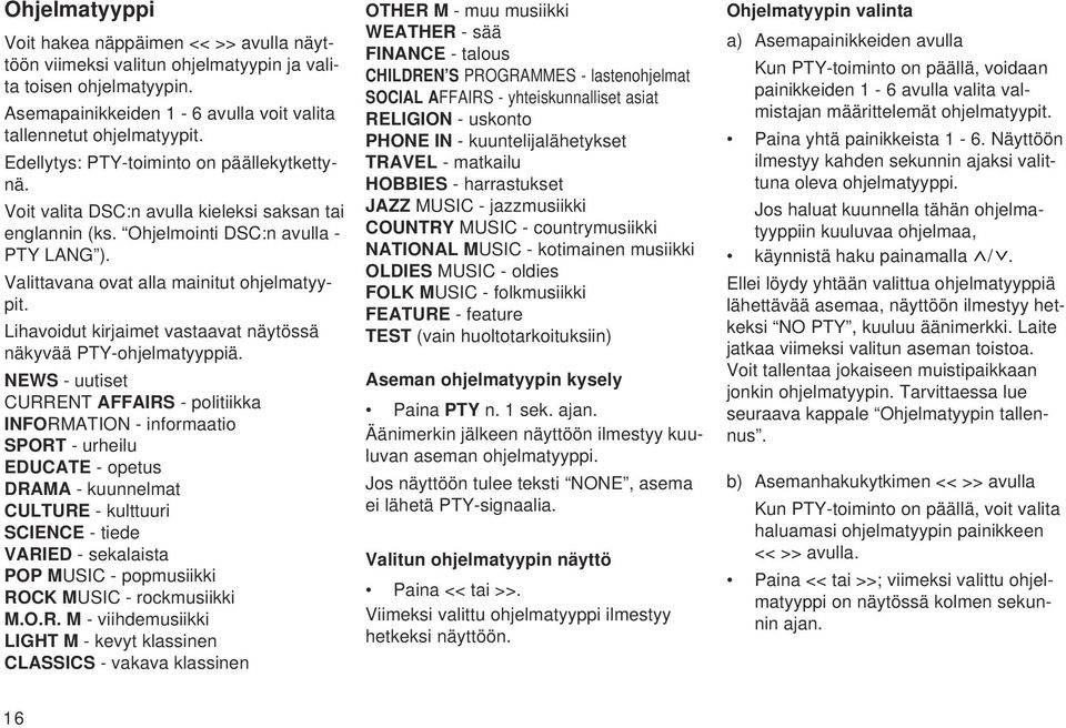 Lihavoidut kirjaimet vastaavat näytössä näkyvää PTY-ohjelmatyyppiä.