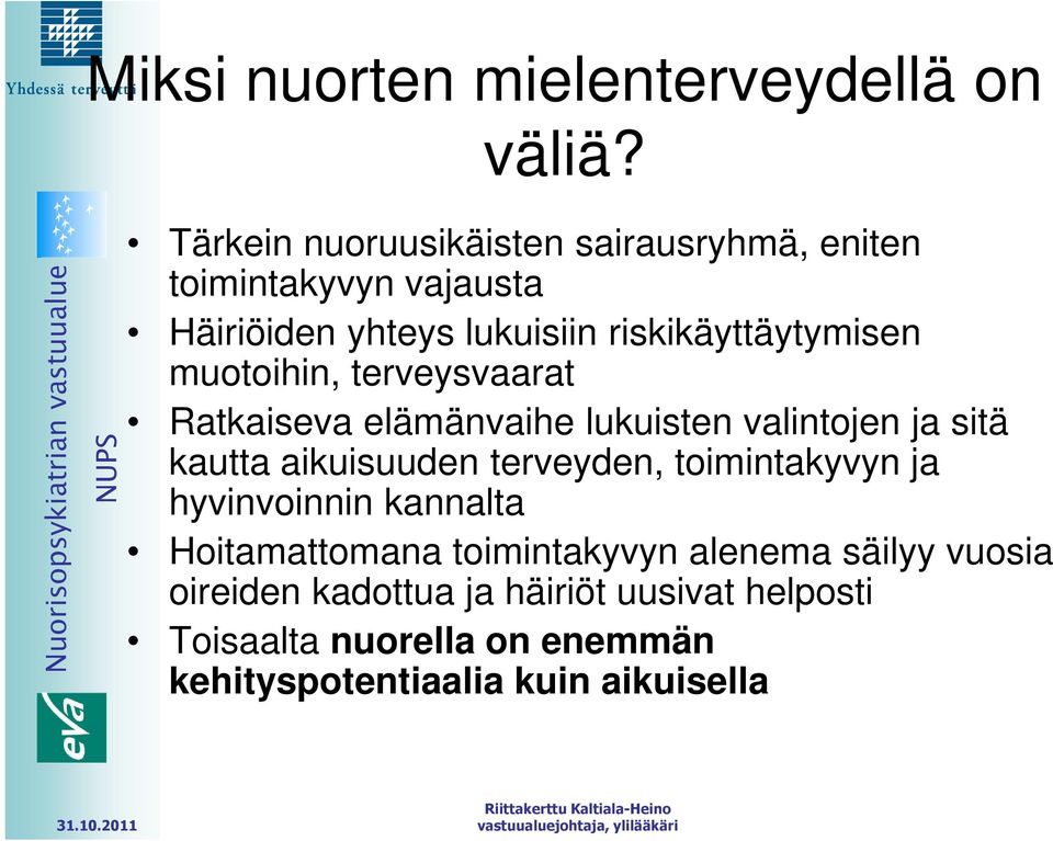 muotoihin, terveysvaarat Ratkaiseva elämänvaihe lukuisten valintojen ja sitä kautta aikuisuuden terveyden,