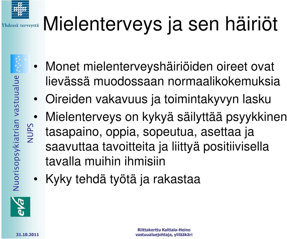 Mielenterveys on kykyä säilyttää psyykkinen tasapaino, oppia, sopeutua, asettaa ja