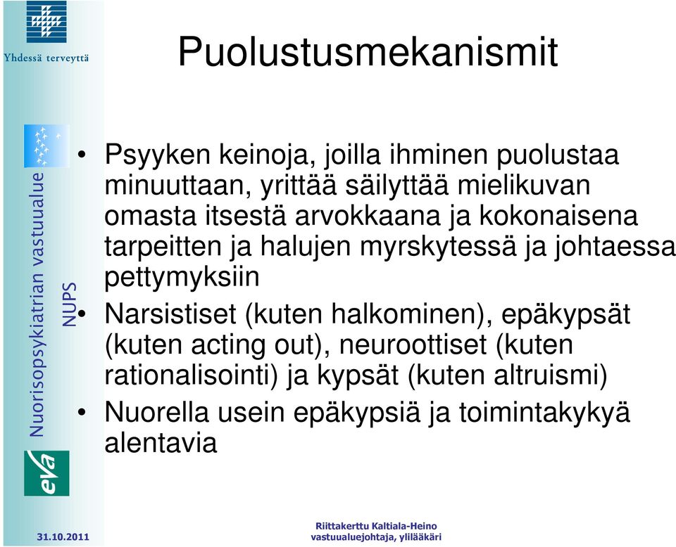 johtaessa pettymyksiin Narsistiset (kuten halkominen), epäkypsät (kuten acting out),