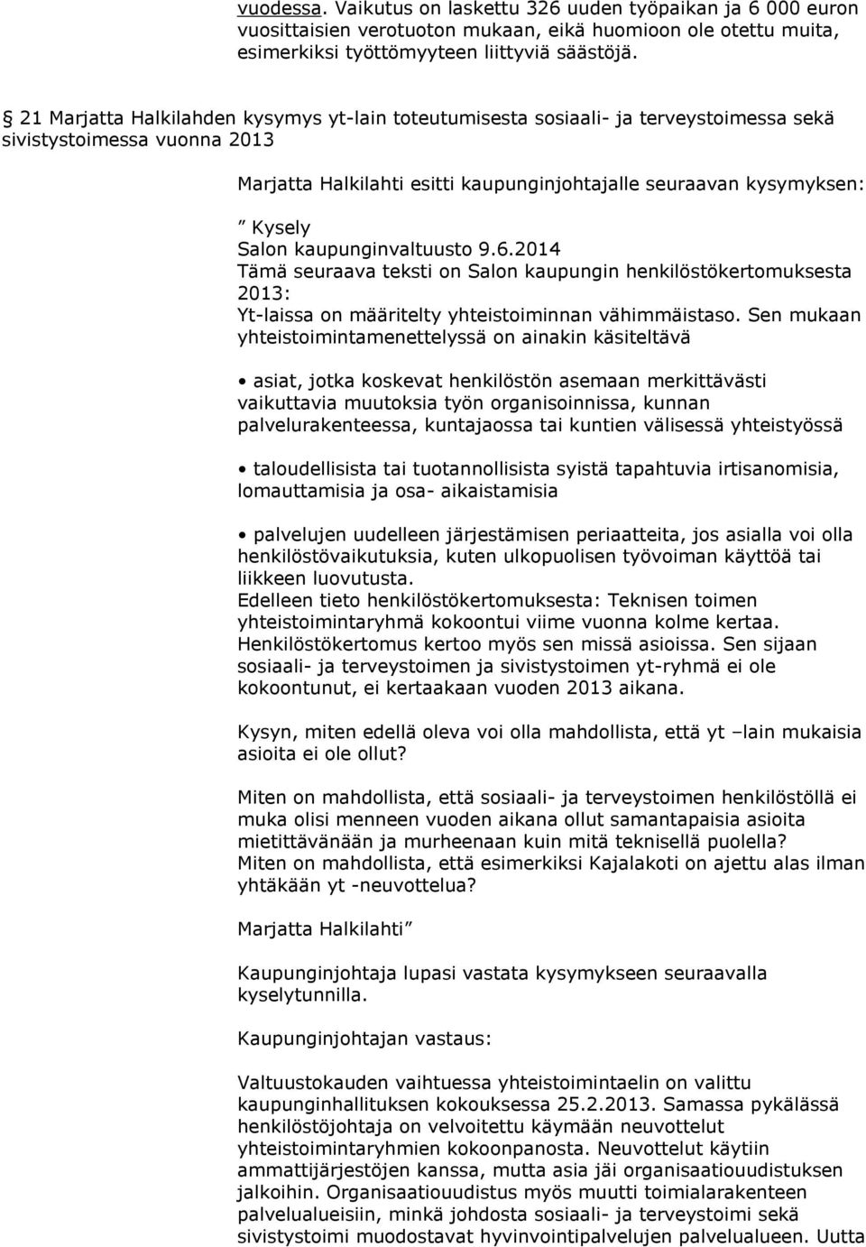 kaupunginvaltuusto 9.6.2014 Tämä seuraava teksti on Salon kaupungin henkilöstökertomuksesta 2013: Yt-laissa on määritelty yhteistoiminnan vähimmäistaso.