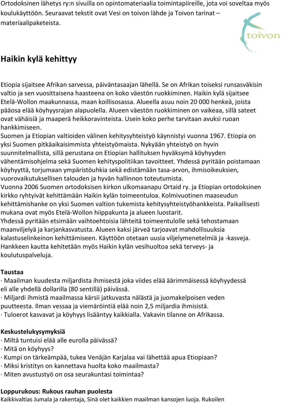 Haikin kylä sijaitsee Etelä-Wollon maakunnassa, maan koillisosassa. Alueella asuu noin 20 000 henkeä, joista pääosa elää köyhyysrajan alapuolella.