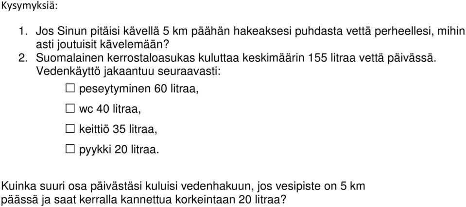 2. Suomalainen kerrostaloasukas kuluttaa keskimäärin 155 litraa vettä päivässä.