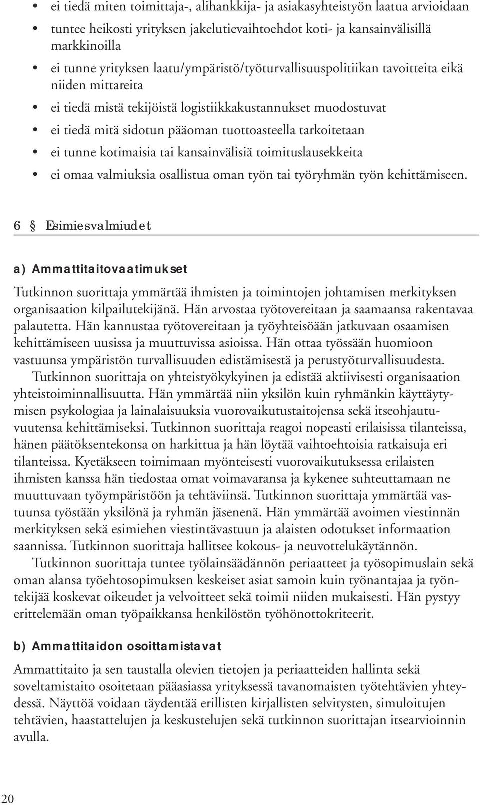 tunne kotimaisia tai kansainvälisiä toimituslausekkeita ei omaa valmiuksia osallistua oman työn tai työryhmän työn kehittämiseen.