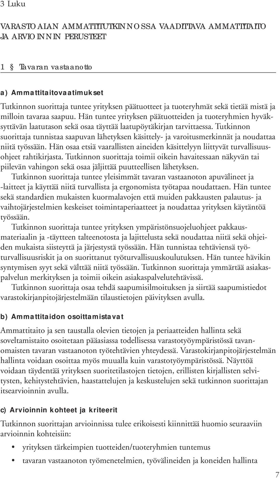 Tutkinnon suorittaja tunnistaa saapuvan lähetyksen käsittely- ja varoitusmerkinnät ja noudattaa niitä työssään.