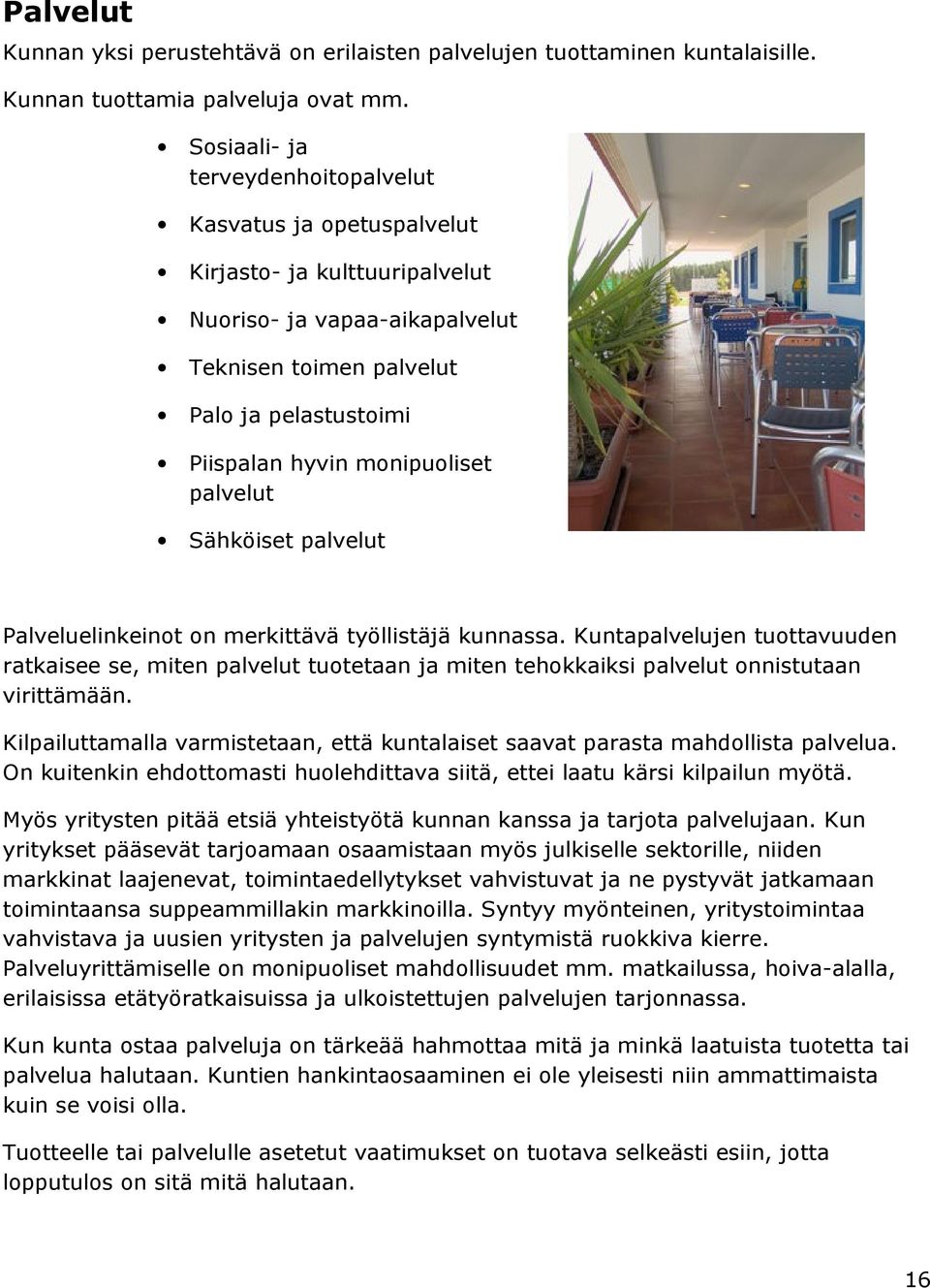 monipuoliset palvelut Sähköiset palvelut Palveluelinkeinot on merkittävä työllistäjä kunnassa.