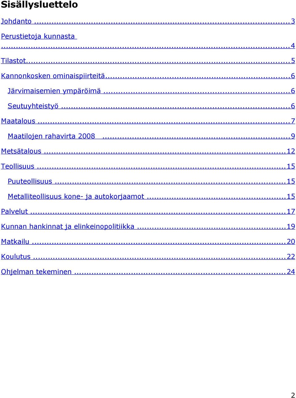 .. 9 Metsätalous... 2 Teollisuus... 5 Puuteollisuus... 5 Metalliteollisuus kone- ja autokorjaamot.