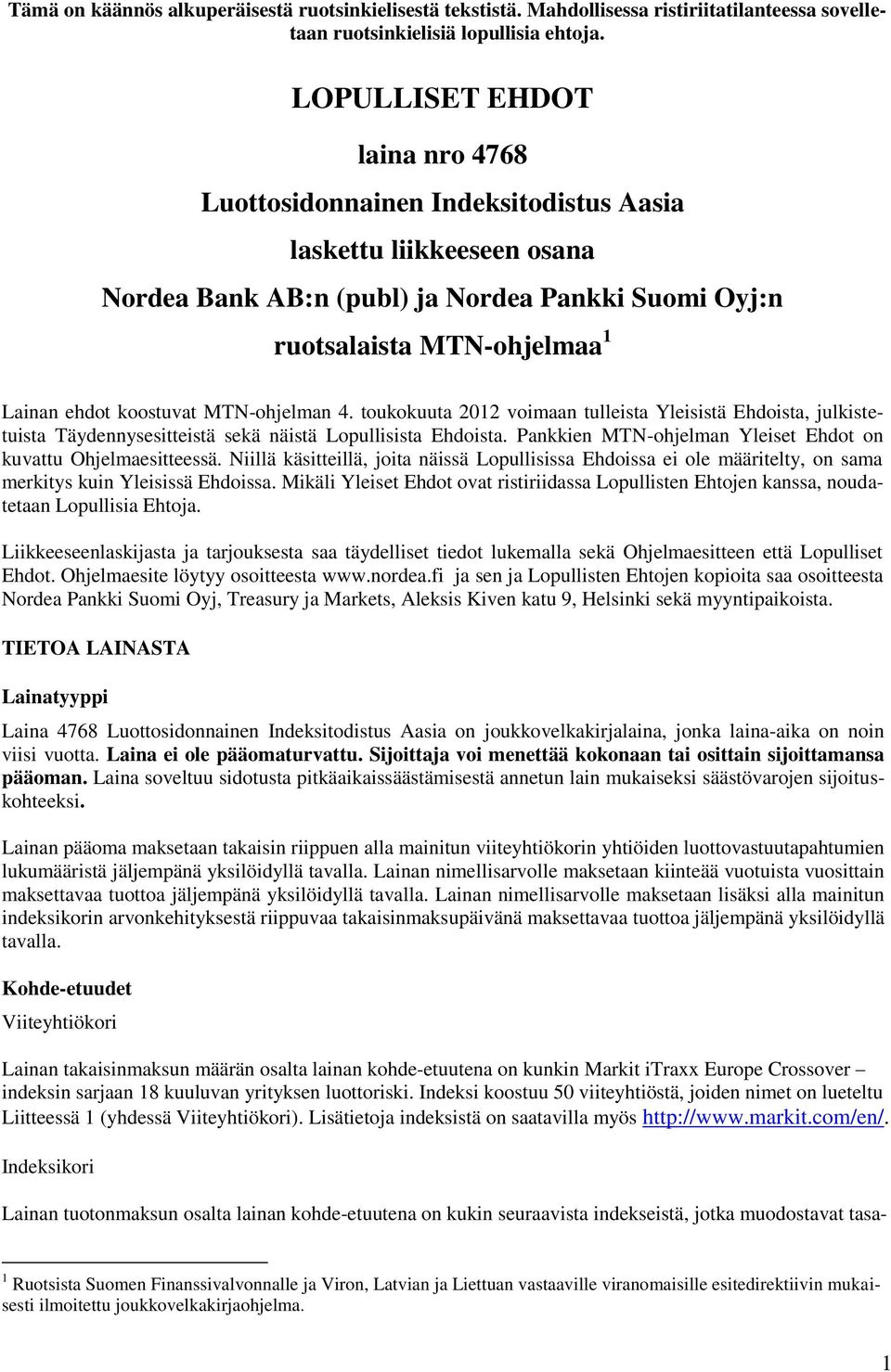 koostuvat MTN-ohjelman 4. toukokuuta 2012 voimaan tulleista Yleisistä Ehdoista, julkistetuista Täydennysesitteistä sekä näistä Lopullisista Ehdoista.