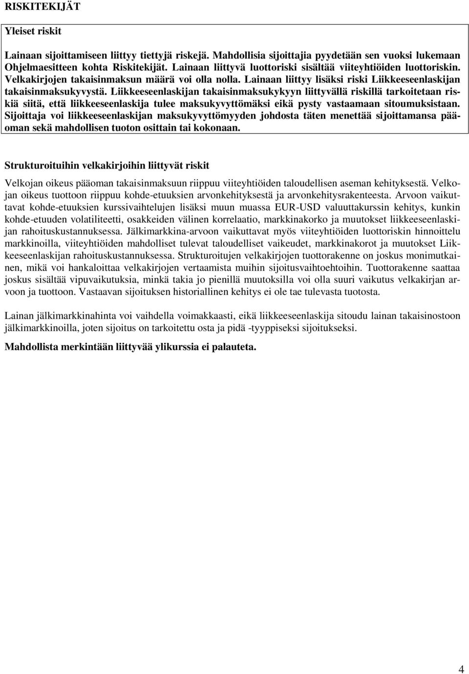 Liikkeeseenlaskijan takaisinmaksukykyyn liittyvällä riskillä tarkoitetaan riskiä siitä, että liikkeeseenlaskija tulee maksukyvyttömäksi eikä pysty vastaamaan sitoumuksistaan.