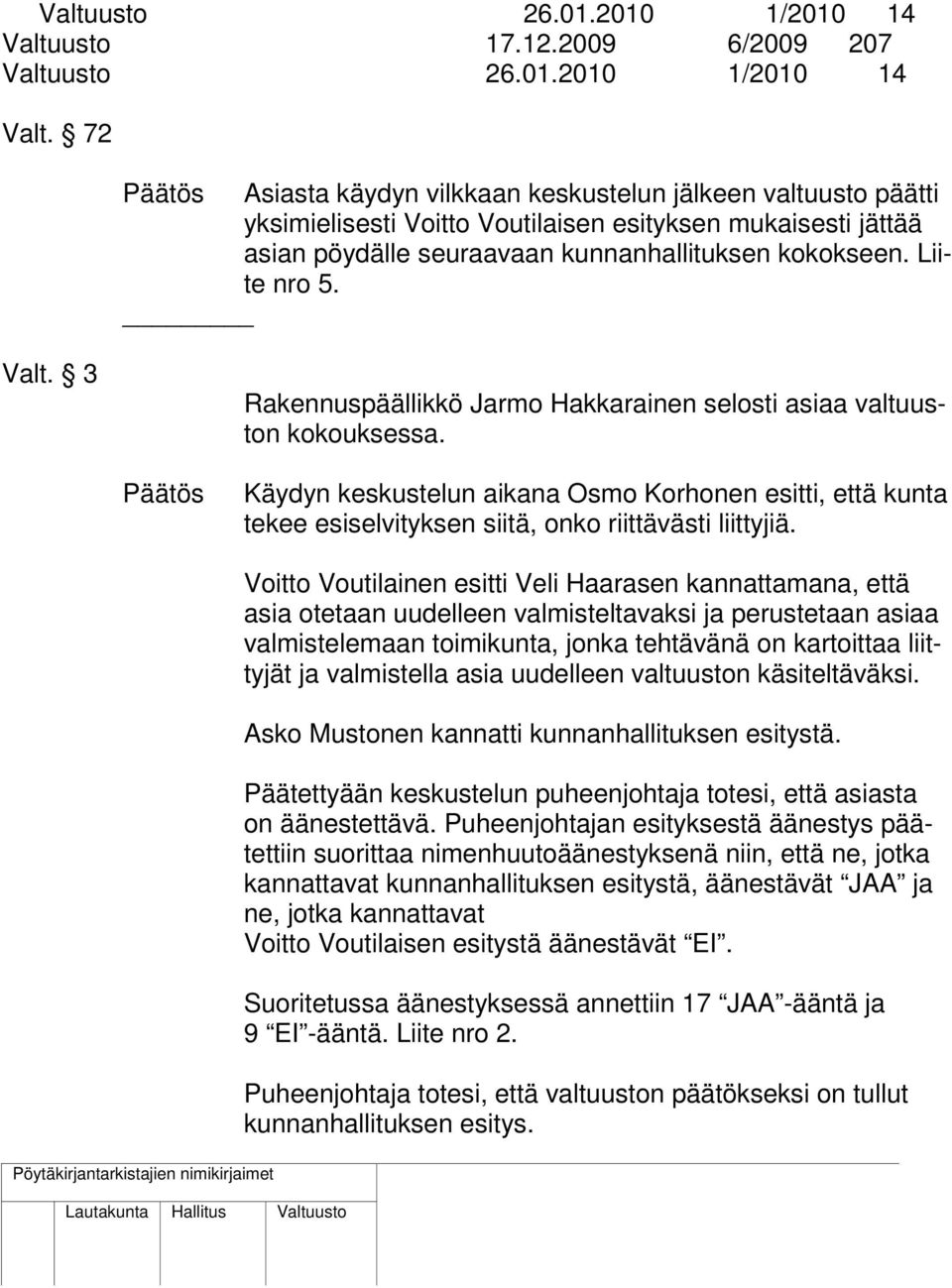 Valt. 3 Rakennuspäällikkö Jarmo Hakkarainen selosti asiaa valtuuston kokouksessa.