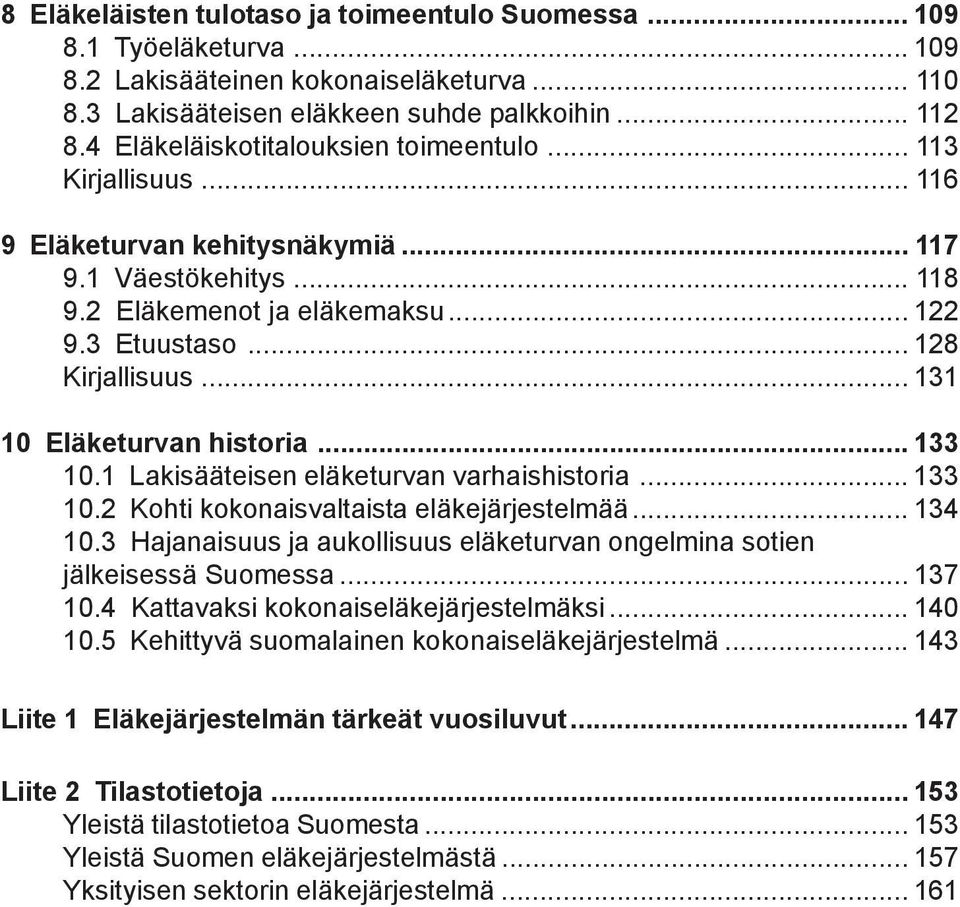 .. 131 10 Eläketurvan historia... 133 10.1 Lakisääteisen eläketurvan varhaishistoria... 133 10.2 Kohti kokonaisvaltaista eläkejärjestelmää... 134 10.