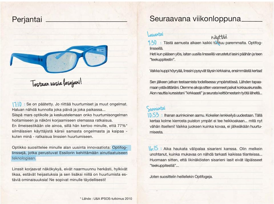 Haluan nähdä kunnolla joka päivä ja joka paikassa... Siispä mars optikolle ja keskustelemaan onko huurtumisongelman hoitamiseen ja näköni korjaamiseen olemassa ratkaisua.