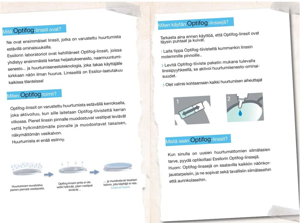 .. ja huurtumisenestoteknologia, joka takaa käyttäjälle kirkkaan näön ilman huurua. Linsseillä on Essilor-laatutakuu kaikissa tilanteissa! Miten Optifog toimii?