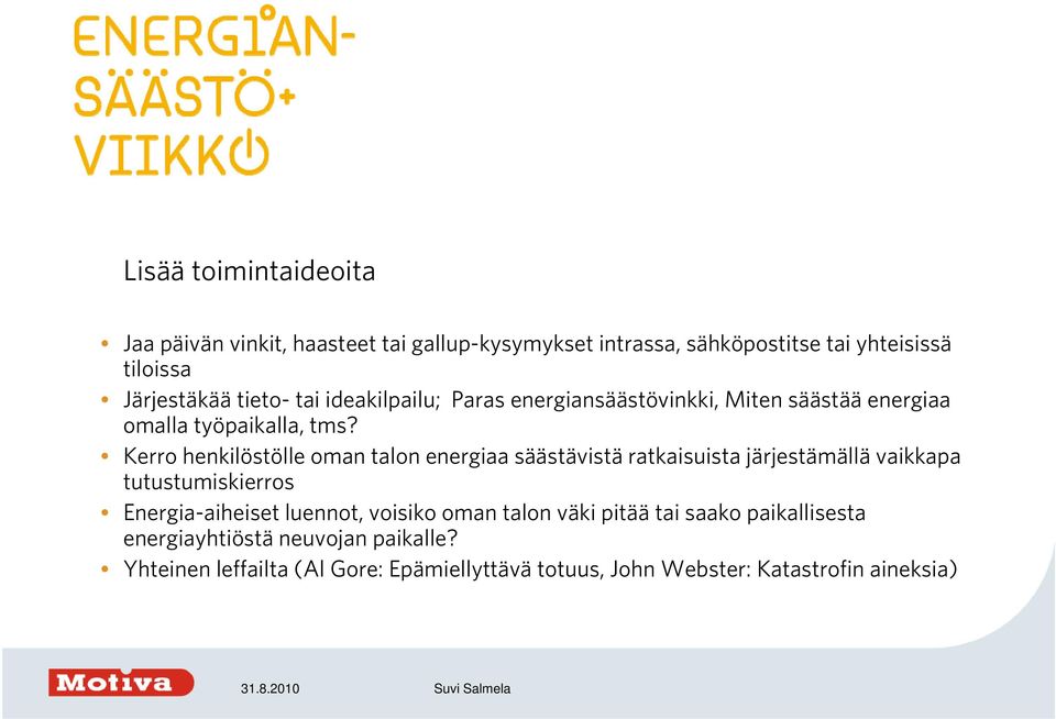 Kerro henkilöstölle oman talon energiaa säästävistä ratkaisuista järjestämällä vaikkapa tutustumiskierros Energia-aiheiset luennot,