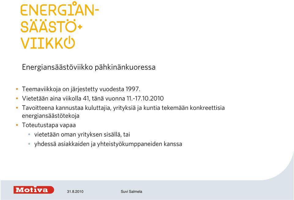 2010 Tavoitteena kannustaa kuluttajia, yrityksiä ja kuntia tekemään konkreettisia